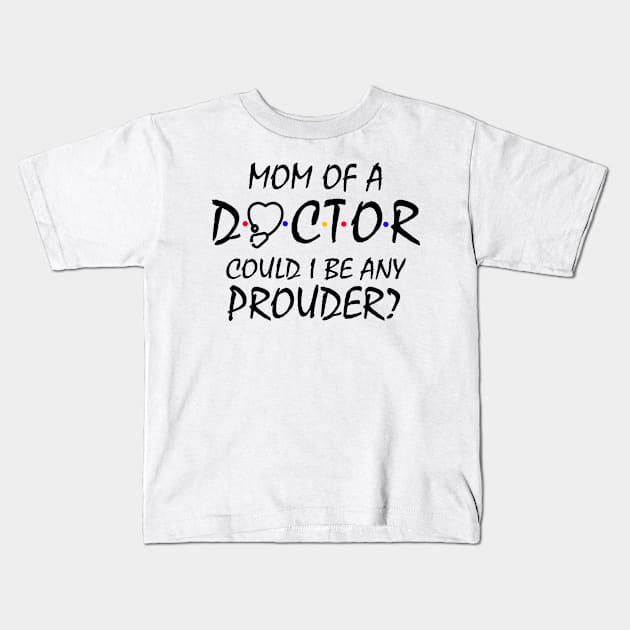 Mom of a Doctor Kids T-Shirt by KsuAnn